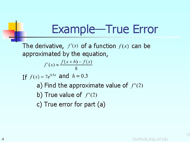 Example—True Error The derivative, of a function approximated by the equation, If 4 can