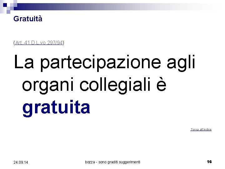 Gratuità (Art. 41 D. L. vo 297/94) La partecipazione agli organi collegiali è gratuita