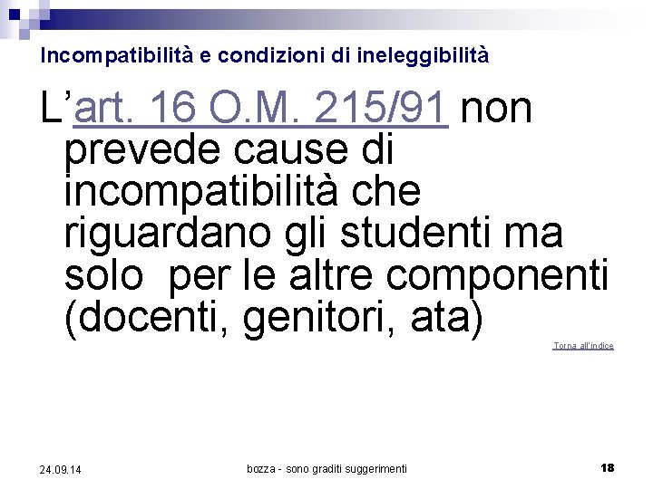 Incompatibilità e condizioni di ineleggibilità L’art. 16 O. M. 215/91 non prevede cause di