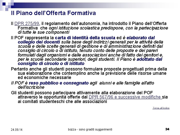 Il Piano dell’Offerta Formativa Il DPR 275/99, il regolamento dell’autonomia, ha introdotto il Piano