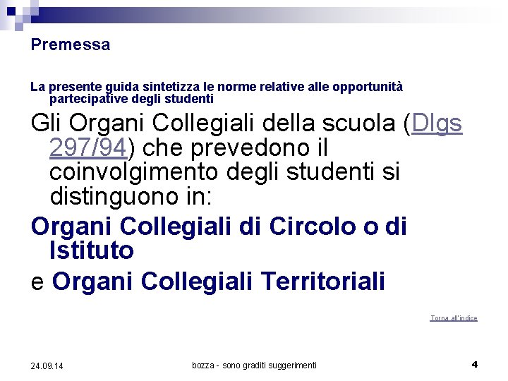 Premessa La presente guida sintetizza le norme relative alle opportunità partecipative degli studenti Gli