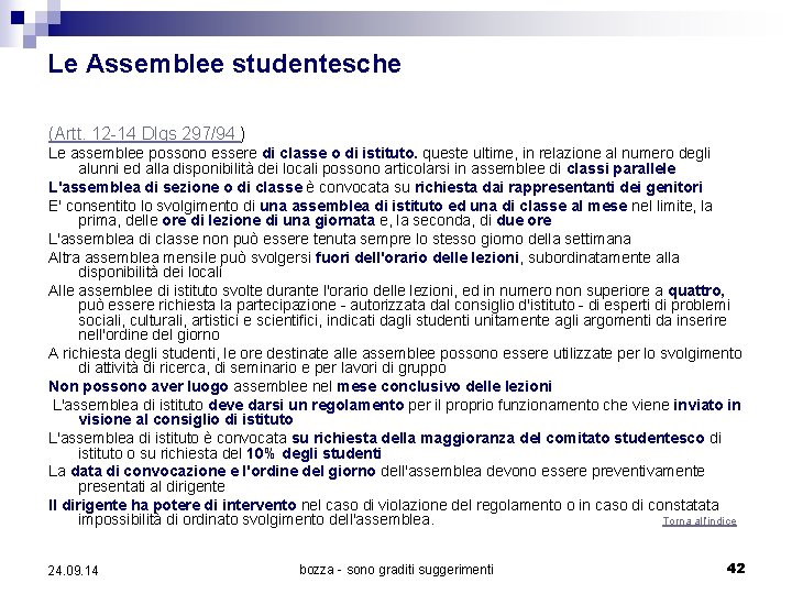 Le Assemblee studentesche (Artt. 12 -14 Dlgs 297/94 ) Le assemblee possono essere di