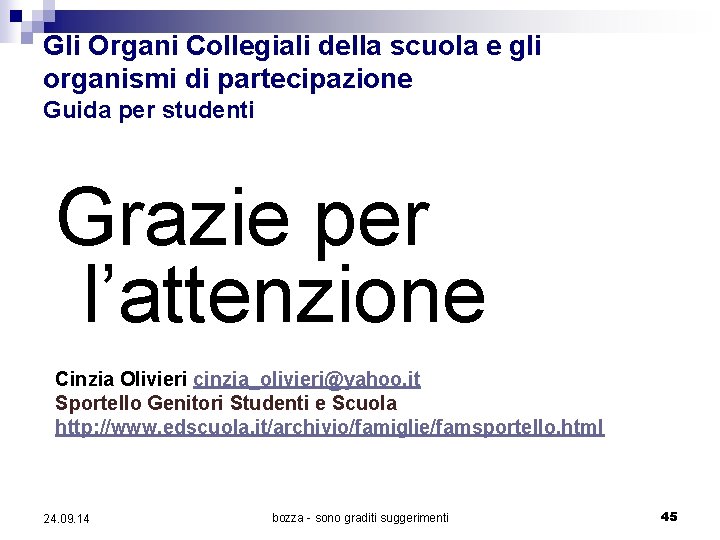 Gli Organi Collegiali della scuola e gli organismi di partecipazione Guida per studenti Grazie Gli Organi Collegiali della scuola e gli organismi di partecipazione Guida per studenti Grazie