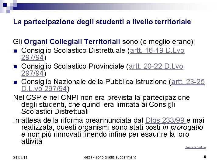 La partecipazione degli studenti a livello territoriale Gli Organi Collegiali Territoriali sono (o meglio