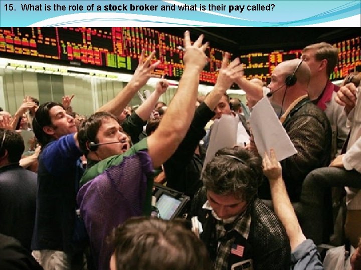 15. What is the role of a stock broker and what is their pay