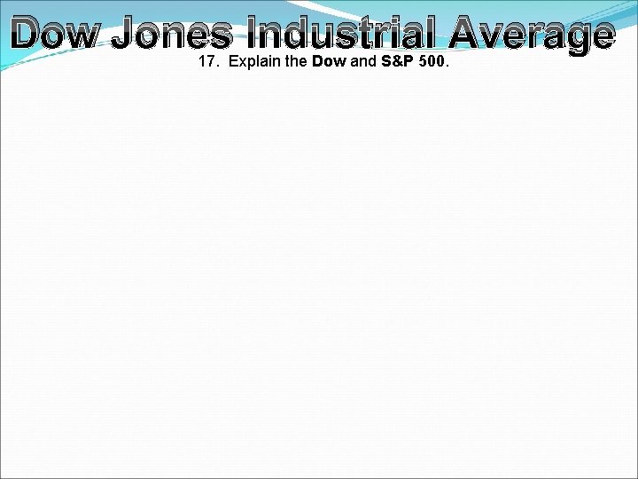 Dow Jones Industrial Average 17. Explain the Dow and S&P 500. 