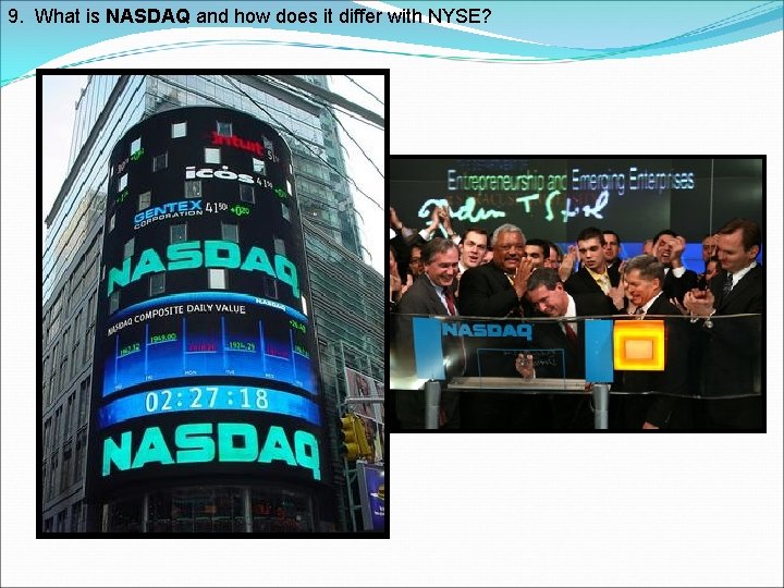 9. What is NASDAQ and how does it differ with NYSE? 