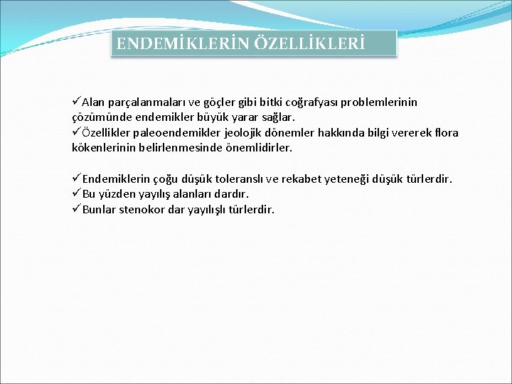 ENDEMİKLERİN ÖZELLİKLERİ üAlan parçalanmaları ve göçler gibi bitki coğrafyası problemlerinin çözümünde endemikler büyük yarar