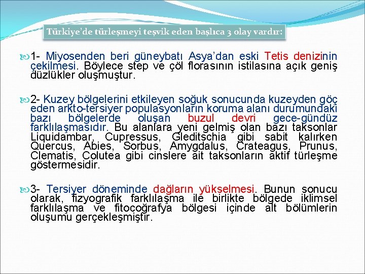 Türkiye’de türleşmeyi teşvik eden başlıca 3 olay vardır: 1 - Miyosenden beri güneybatı Asya’dan