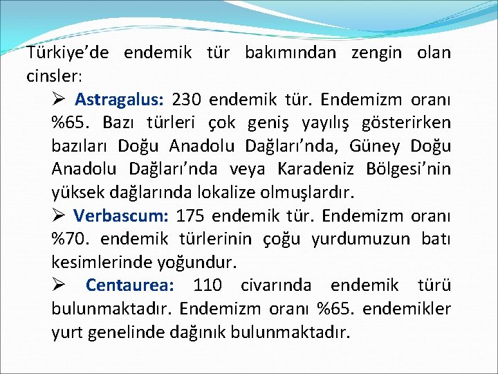 Türkiye’de endemik tür bakımından zengin olan cinsler: Ø Astragalus: 230 endemik tür. Endemizm oranı