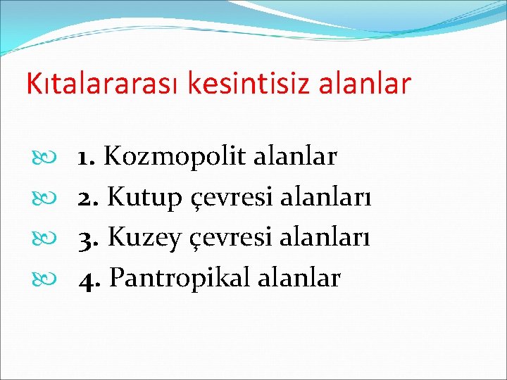 Kıtalararası kesintisiz alanlar 1. Kozmopolit alanlar 2. Kutup çevresi alanları 3. Kuzey çevresi alanları