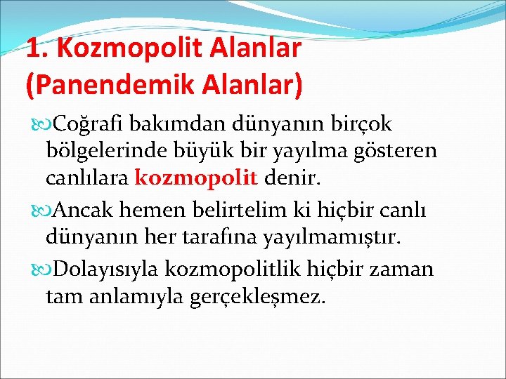 1. Kozmopolit Alanlar (Panendemik Alanlar) Coğrafi bakımdan dünyanın birçok bölgelerinde büyük bir yayılma gösteren