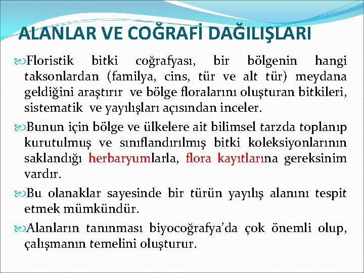 ALANLAR VE COĞRAFİ DAĞILIŞLARI Floristik bitki coğrafyası, bir bölgenin hangi taksonlardan (familya, cins, tür