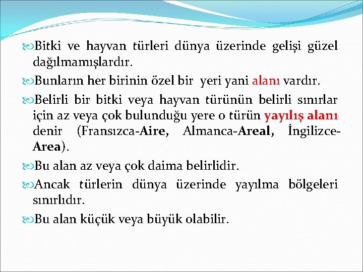  Bitki ve hayvan türleri dünya üzerinde gelişi güzel dağılmamışlardır. Bunların her birinin özel