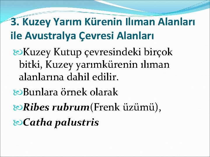 3. Kuzey Yarım Kürenin Ilıman Alanları ile Avustralya Çevresi Alanları Kuzey Kutup çevresindeki birçok