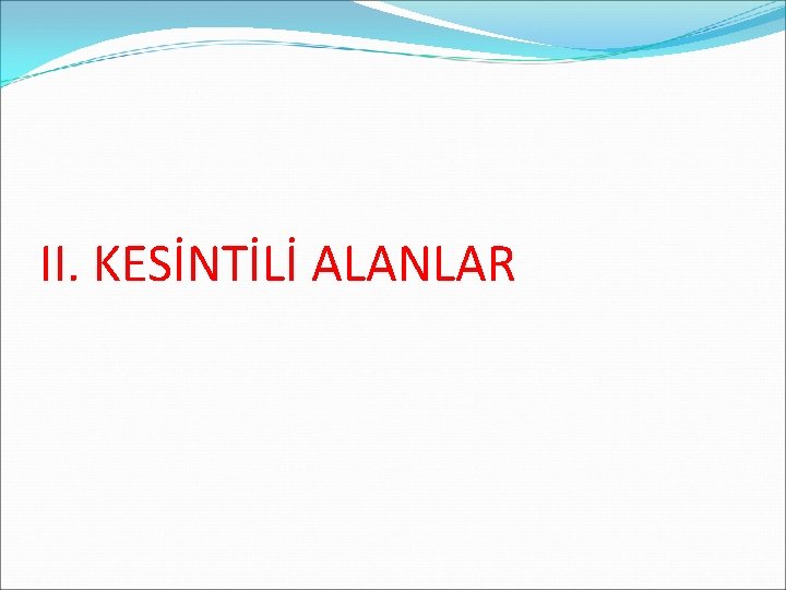 II. KESİNTİLİ ALANLAR 