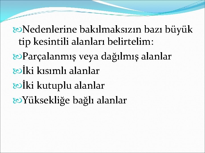  Nedenlerine bakılmaksızın bazı büyük tip kesintili alanları belirtelim: Parçalanmış veya dağılmış alanlar İki