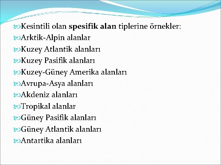  Kesintili olan spesifik alan tiplerine örnekler: Arktik-Alpin alanlar Kuzey Atlantik alanları Kuzey Pasifik