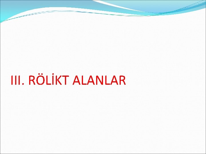 III. RÖLİKT ALANLAR 