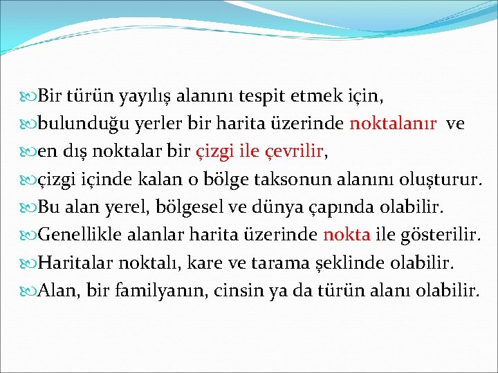  Bir türün yayılış alanını tespit etmek için, bulunduğu yerler bir harita üzerinde noktalanır