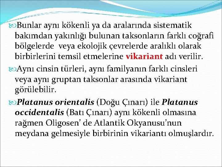  Bunlar aynı kökenli ya da aralarında sistematik bakımdan yakınlığı bulunan taksonların farklı coğrafi