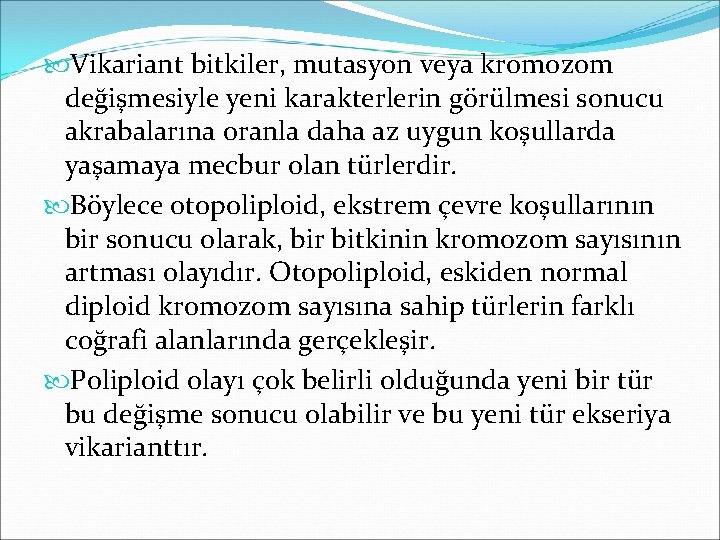  Vikariant bitkiler, mutasyon veya kromozom değişmesiyle yeni karakterlerin görülmesi sonucu akrabalarına oranla daha