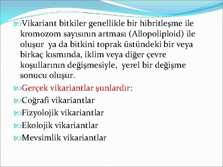  Vikariant bitkiler genellikle bir hibritleşme ile kromozom sayısının artması (Allopoliploid) ile oluşur ya