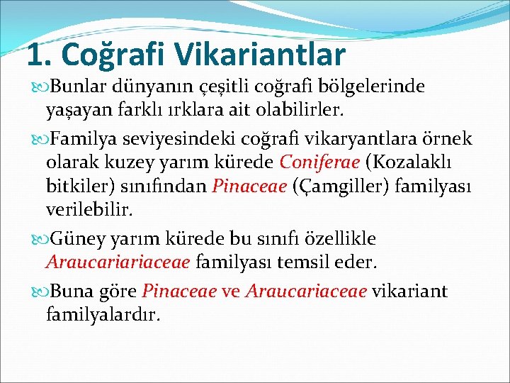 1. Coğrafi Vikariantlar Bunlar dünyanın çeşitli coğrafi bölgelerinde yaşayan farklı ırklara ait olabilirler. Familya