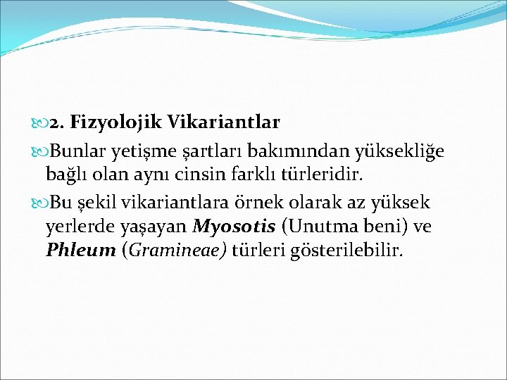  2. Fizyolojik Vikariantlar Bunlar yetişme şartları bakımından yüksekliğe bağlı olan aynı cinsin farklı