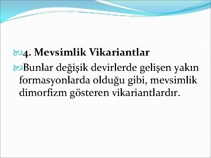  4. Mevsimlik Vikariantlar Bunlar değişik devirlerde gelişen yakın formasyonlarda olduğu gibi, mevsimlik dimorfizm