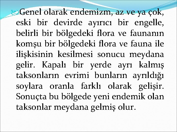  Genel olarak endemizm, az ve ya çok, eski bir devirde ayırıcı bir engelle,