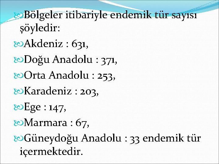  Bölgeler itibariyle endemik tür sayısı şöyledir: Akdeniz : 631, Doğu Anadolu : 371,