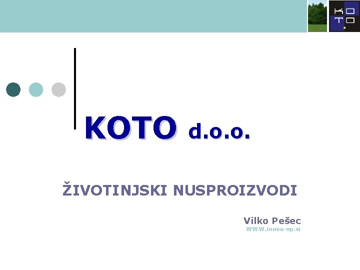 KOTO d. o. o. ŽIVOTINJSKI NUSPROIZVODI Vilko Pešec WWW. inova-vp. si 