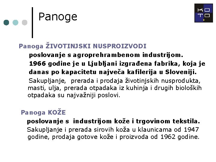 Panoge Panoga ŽIVOTINJSKI NUSPROIZVODI poslovanje s agroprehrambenom industrijom. 1966 godine je u Ljubljani izgrađena