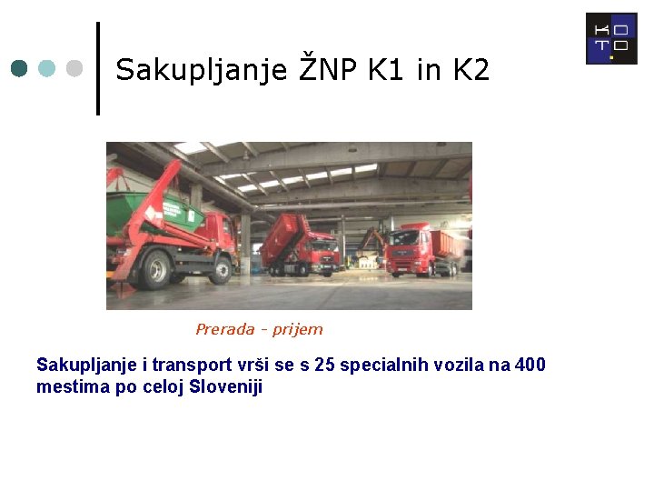 Sakupljanje ŽNP K 1 in K 2 Prerada - prijem Sakupljanje i transport vrši