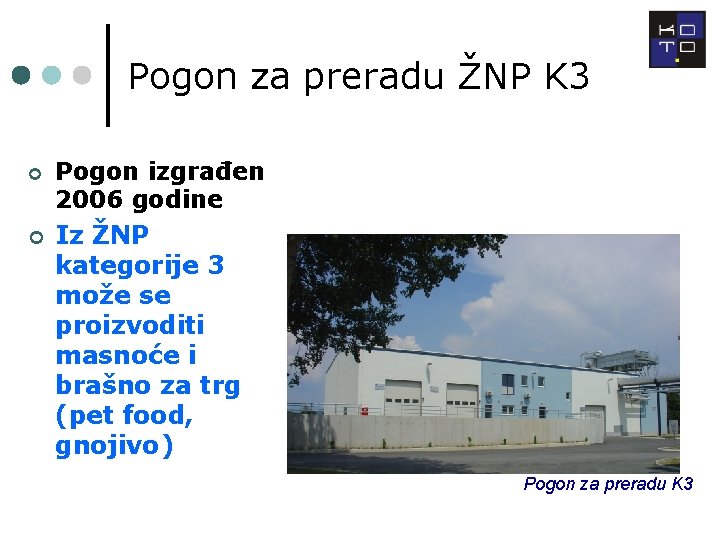 Pogon za preradu ŽNP K 3 ¢ ¢ Pogon izgrađen 2006 godine Iz ŽNP