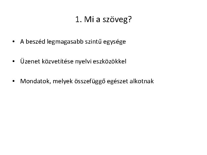 1. Mi a szöveg? • A beszéd legmagasabb szintű egysége • Üzenet közvetítése nyelvi