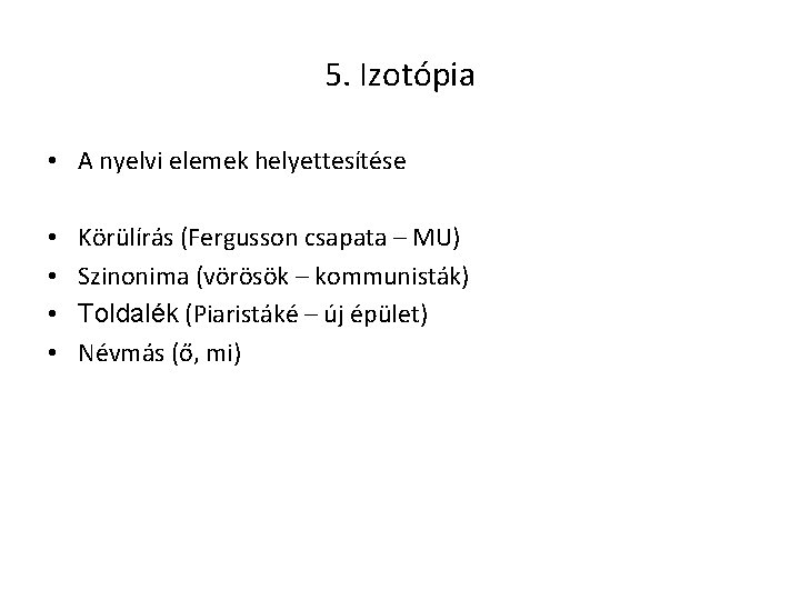 5. Izotópia • A nyelvi elemek helyettesítése • • Körülírás (Fergusson csapata – MU)