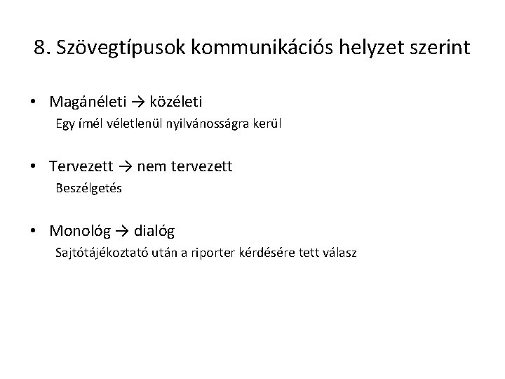 8. Szövegtípusok kommunikációs helyzet szerint • Magánéleti → közéleti Egy ímél véletlenül nyilvánosságra kerül