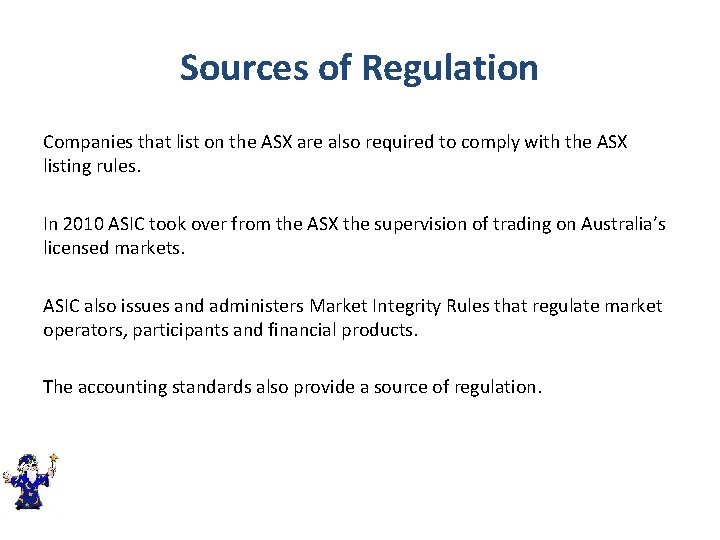 Sources of Regulation Companies that list on the ASX are also required to comply