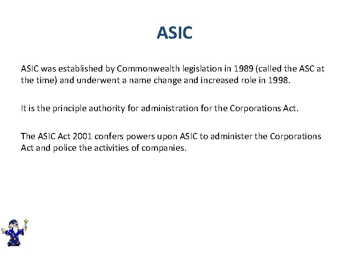 ASIC was established by Commonwealth legislation in 1989 (called the ASC at the time)