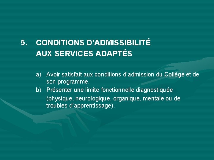 5. CONDITIONS D’ADMISSIBILITÉ AUX SERVICES ADAPTÉS a) Avoir satisfait aux conditions d’admission du Collège