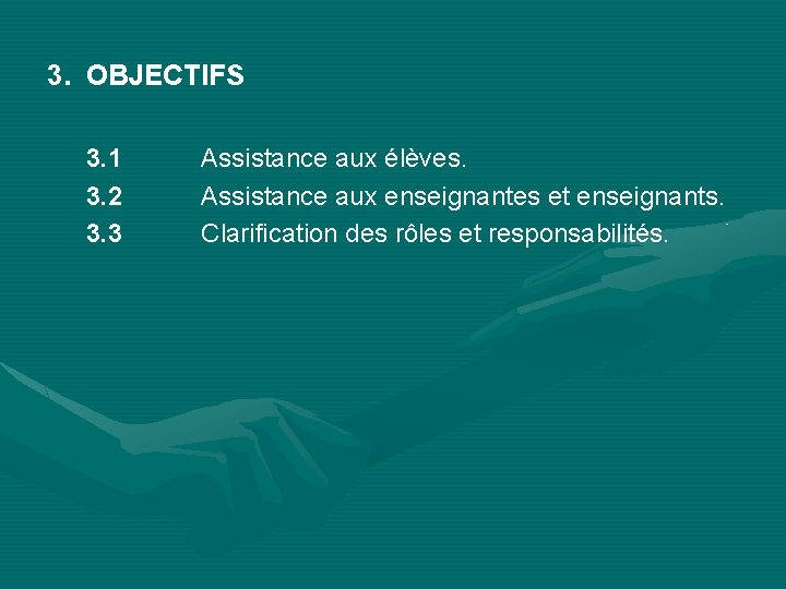 3. OBJECTIFS 3. 1 3. 2 3. 3 Assistance aux élèves. Assistance aux enseignantes