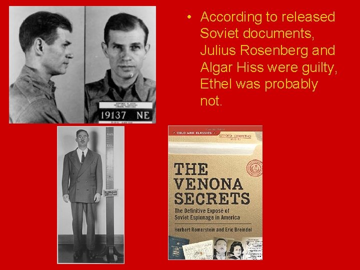  • According to released Soviet documents, Julius Rosenberg and Algar Hiss were guilty,