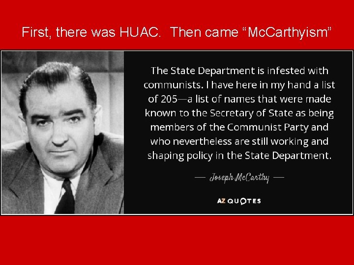 First, there was HUAC. Then came “Mc. Carthyism” 