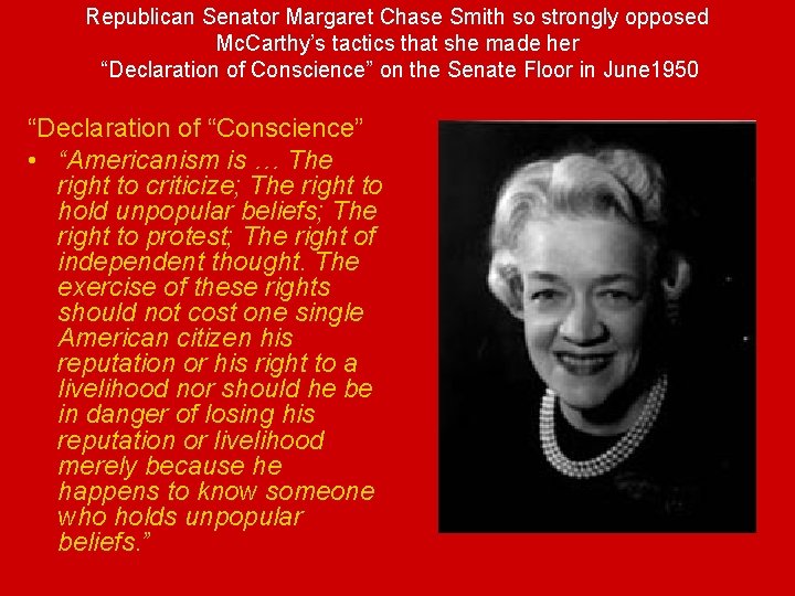 Republican Senator Margaret Chase Smith so strongly opposed Mc. Carthy’s tactics that she made