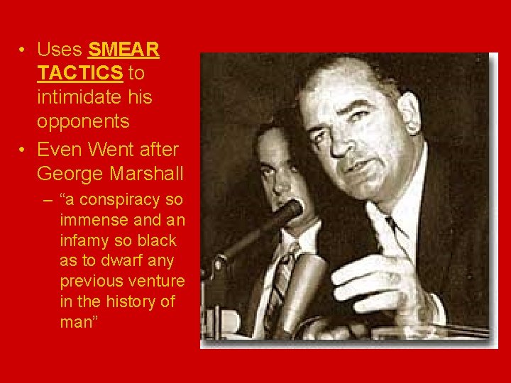  • Uses SMEAR TACTICS to intimidate his opponents • Even Went after George