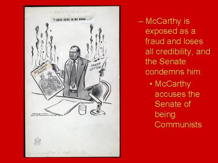 – Mc. Carthy is exposed as a fraud and loses all credibility, and the