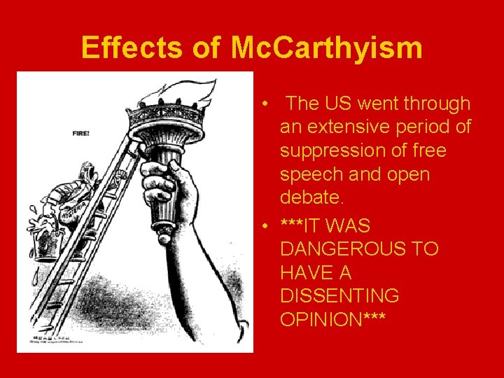 Effects of Mc. Carthyism • The US went through an extensive period of suppression