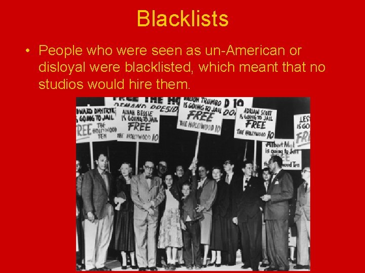 Blacklists • People who were seen as un-American or disloyal were blacklisted, which meant
